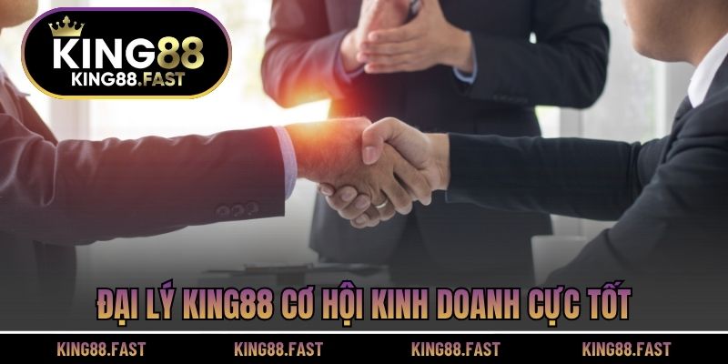 Đại lý KING88 cơ hội kinh doanh cực tốt