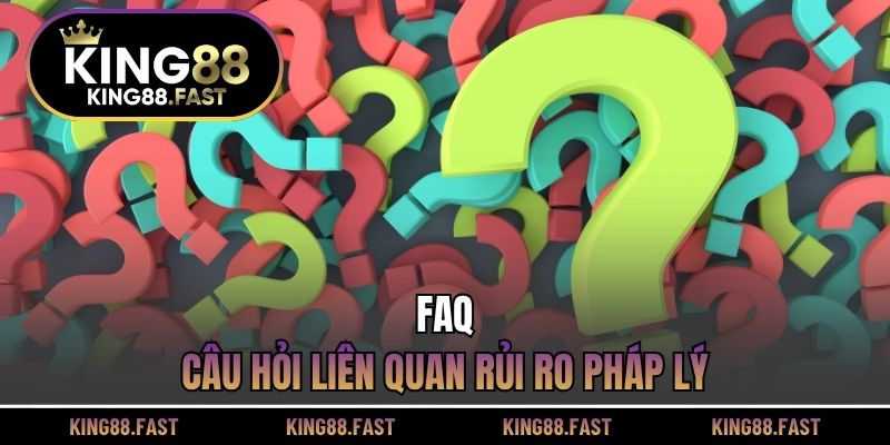 FAQ - Câu hỏi liên quan rủi ro pháp lý