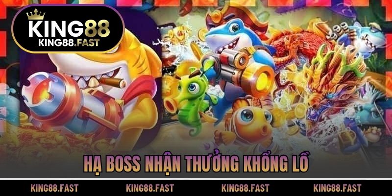 Hạ Boss nhận thưởng khổng lồ