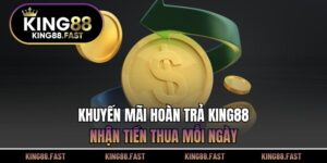 Khuyến mãi hoàn trả KING88