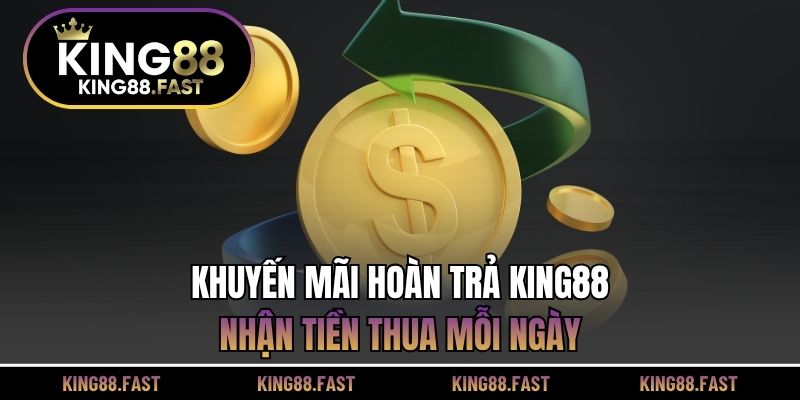 Khuyến mãi hoàn trả KING88