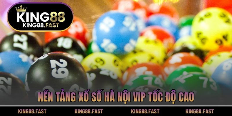 Nền tảng xổ số Hà Nội VIP tốc độ cao