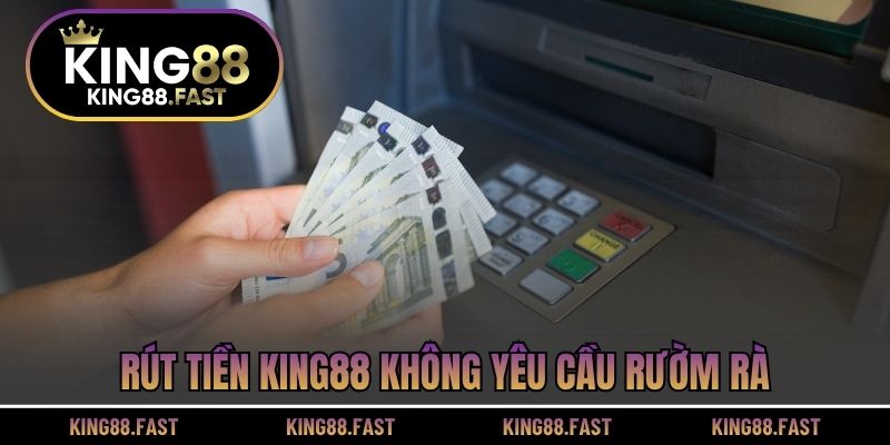 Rút tiền KING88 không yêu cầu rườm rà
