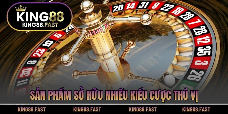 Sản phẩm sở hữu nhiều kiểu cược thú vị