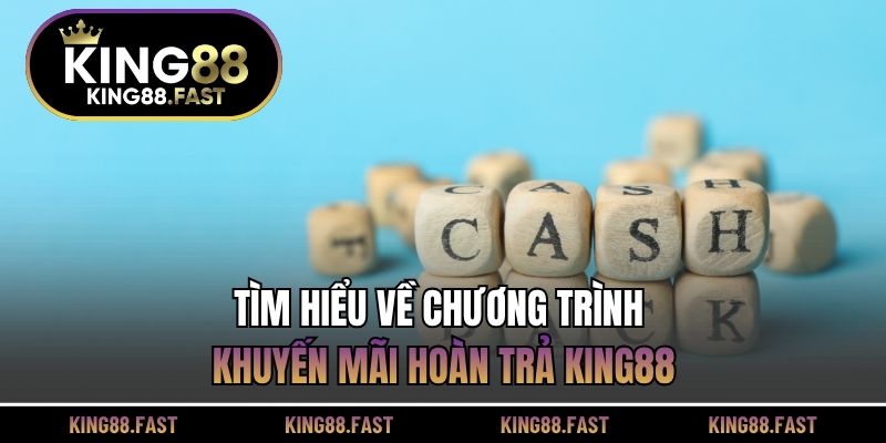 Tìm hiểu về chương trình khuyến mãi hoàn trả KING88