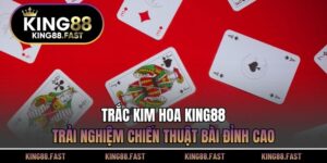 Trắc Kim Hoa KING88
