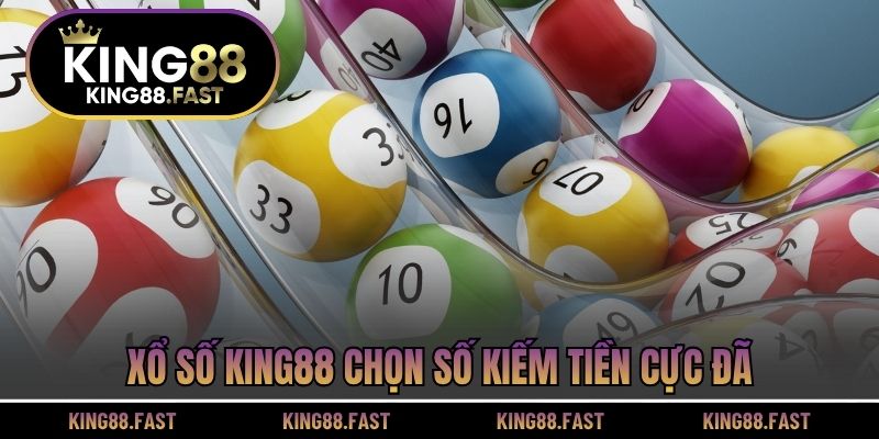 Xổ số KING88 chọn số kiếm tiền cực đã